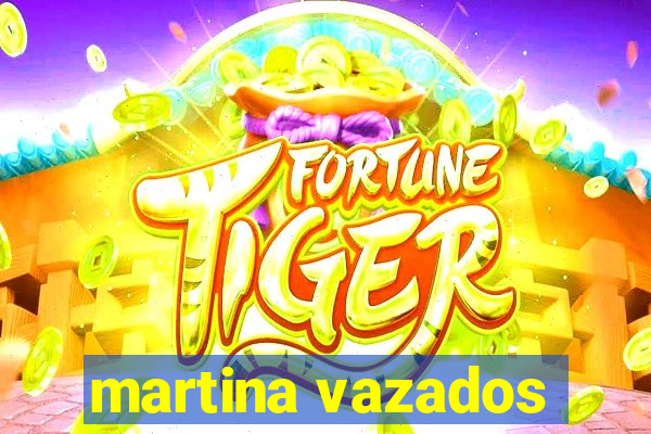 martina vazados