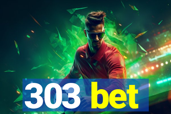 303 bet