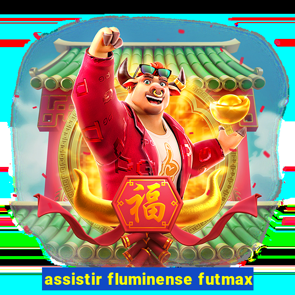 assistir fluminense futmax