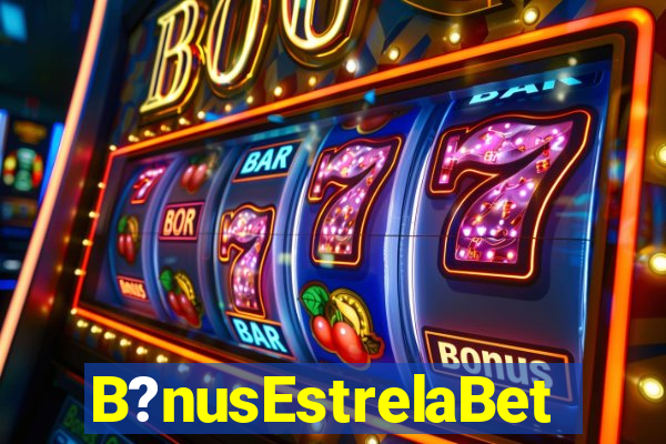 B?nusEstrelaBet