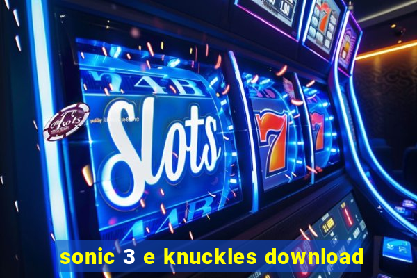 sonic 3 e knuckles download