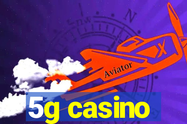 5g casino