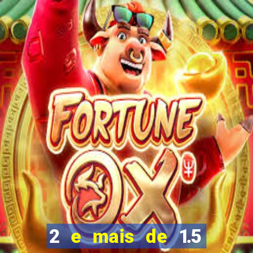 2 e mais de 1.5 betano o que significa