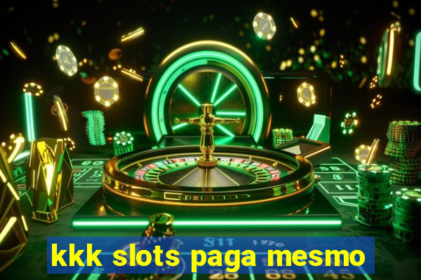 kkk slots paga mesmo