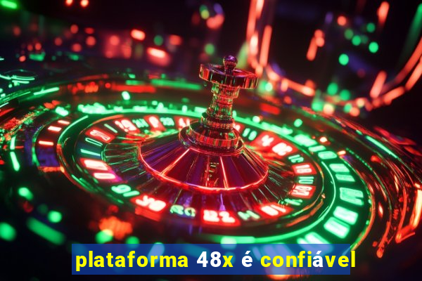 plataforma 48x é confiável