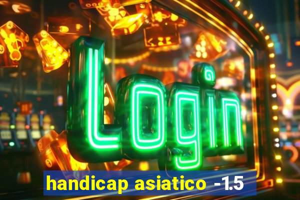 handicap asiatico -1.5