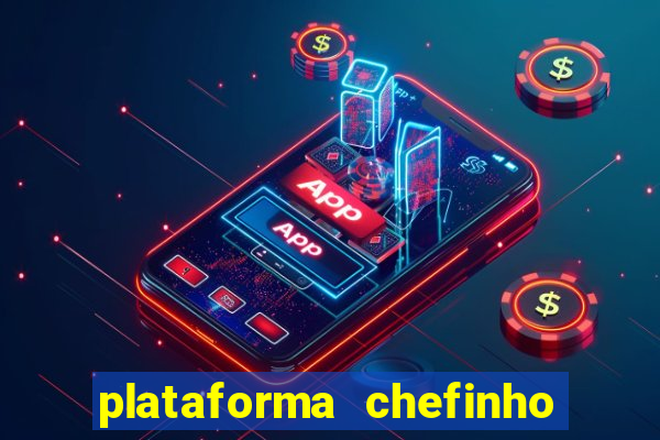 plataforma chefinho 777 bet