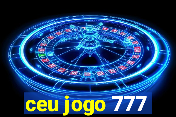 ceu jogo 777