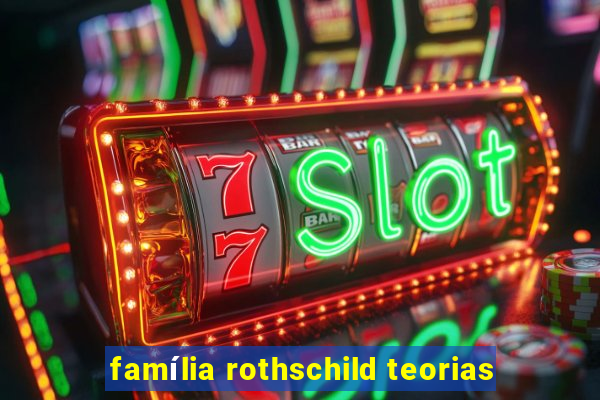 família rothschild teorias