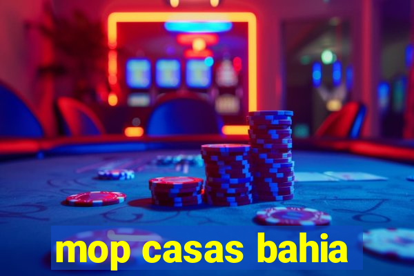 mop casas bahia