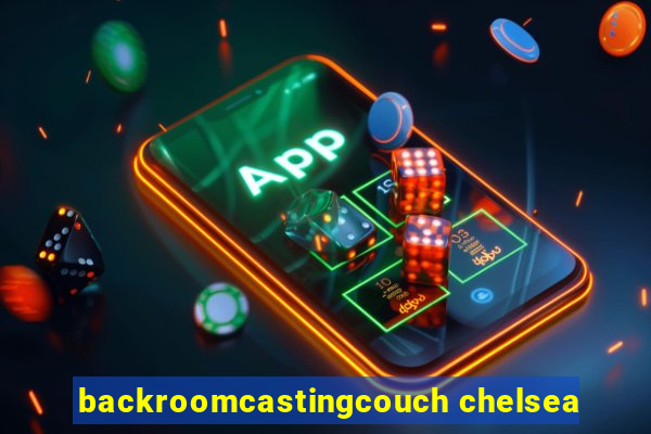 backroomcastingcouch chelsea