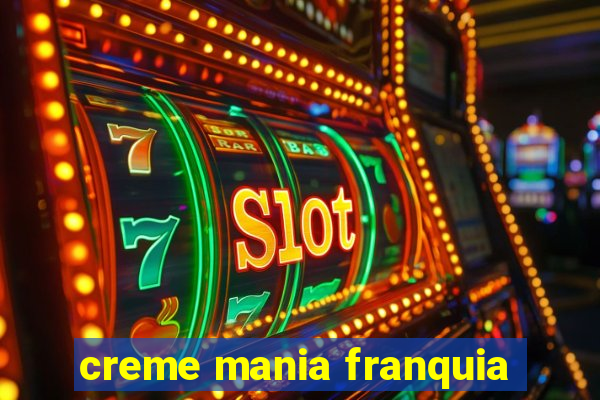 creme mania franquia