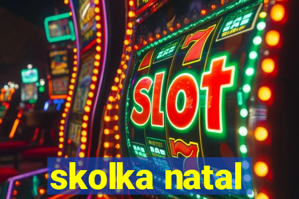 skolka natal