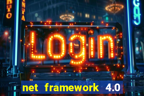 net framework 4.0 v 30319 windows 7 64 bit