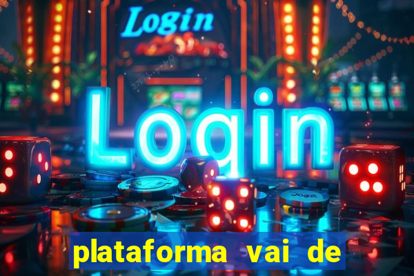 plataforma vai de bet gusttavo lima