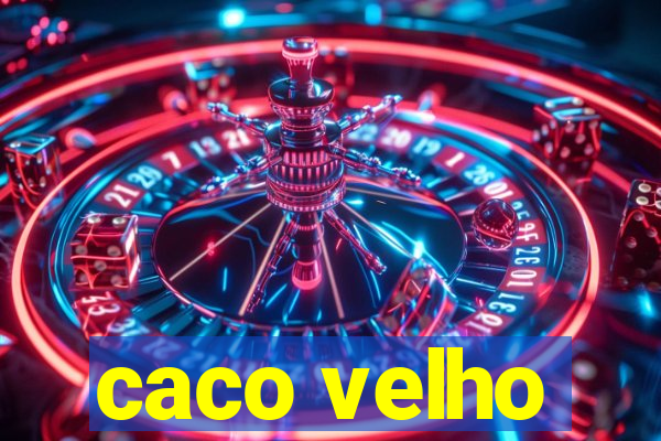 caco velho
