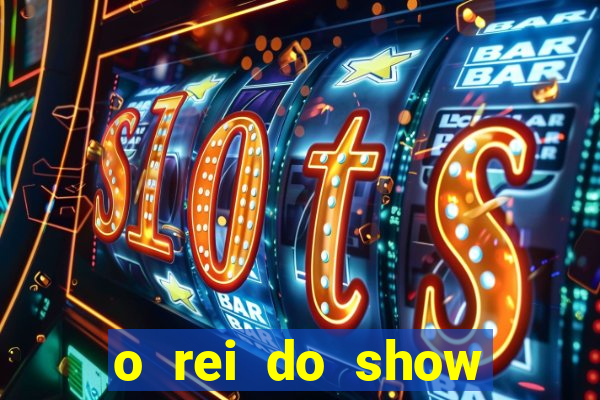 o rei do show filme completo dublado topflix