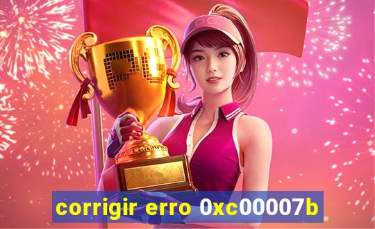 corrigir erro 0xc00007b