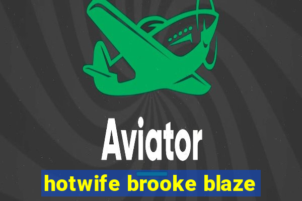 hotwife brooke blaze