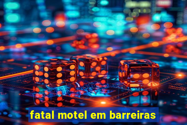 fatal motel em barreiras