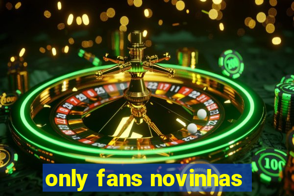 only fans novinhas