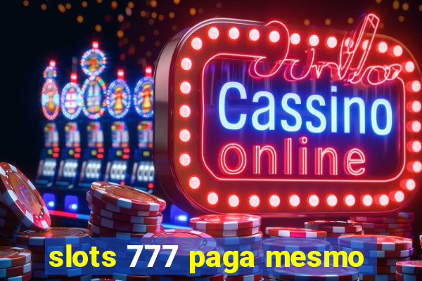 slots 777 paga mesmo