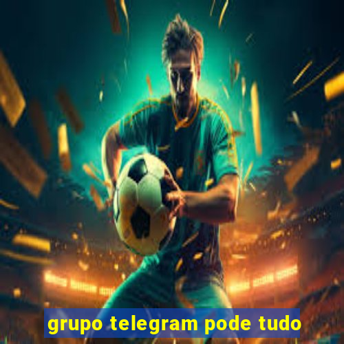 grupo telegram pode tudo
