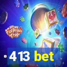 413 bet