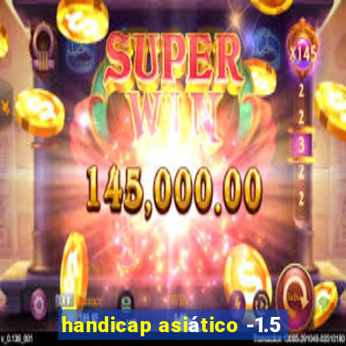 handicap asiático -1.5