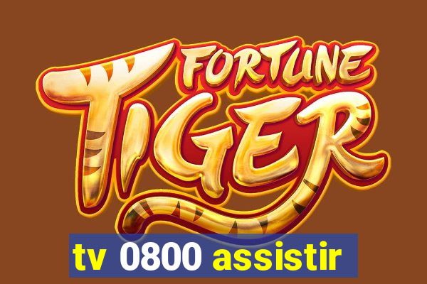 tv 0800 assistir