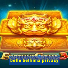 belle bellinha privacy