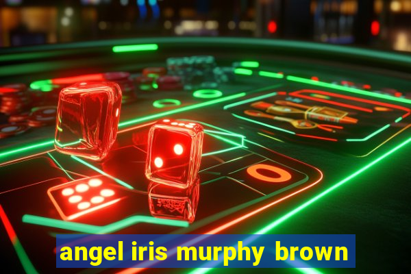 angel iris murphy brown