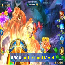 5500 bet e confiÃ¡vel