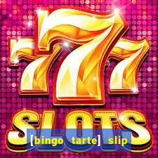 [bingo tarte] slip & stop