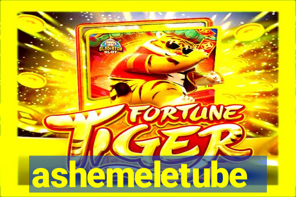 ashemeletube