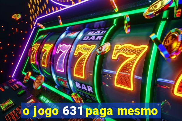 o jogo 631 paga mesmo