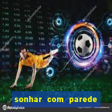 sonhar com parede caindo no jogo do bicho