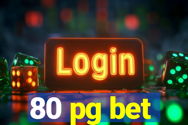 80 pg bet
