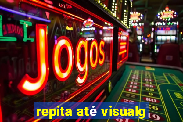 repita até visualg