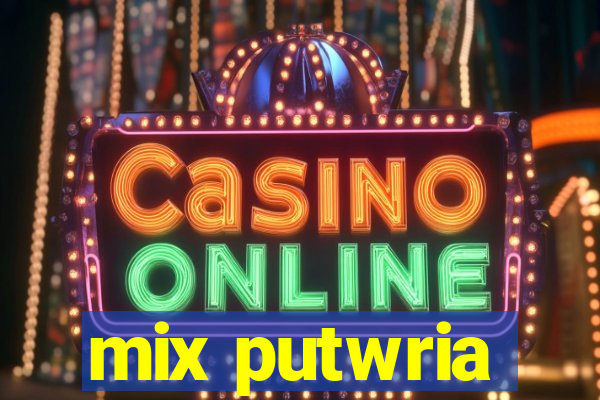 mix putwria