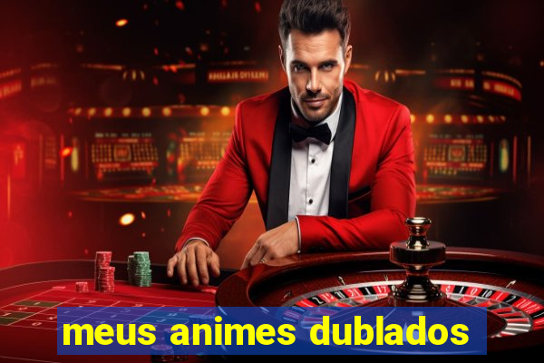 meus animes dublados