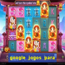 google jogos para ganhar dinheiro