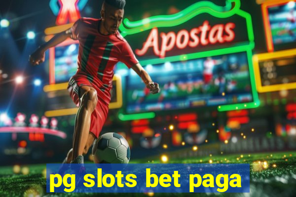 pg slots bet paga