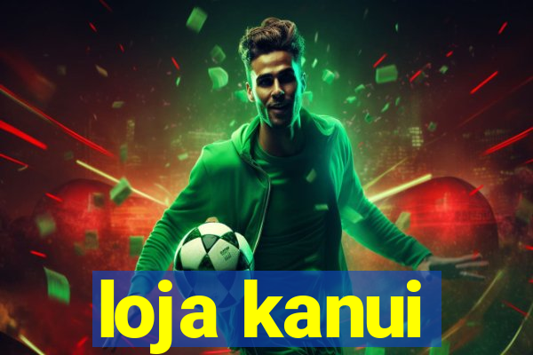loja kanui