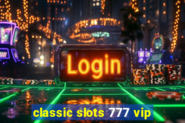 classic slots 777 vip