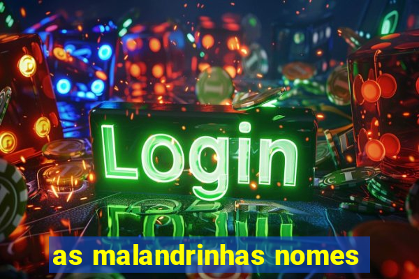 as malandrinhas nomes