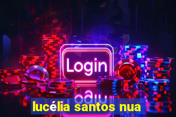 lucÃ©lia santos nua