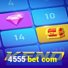 4555 bet com