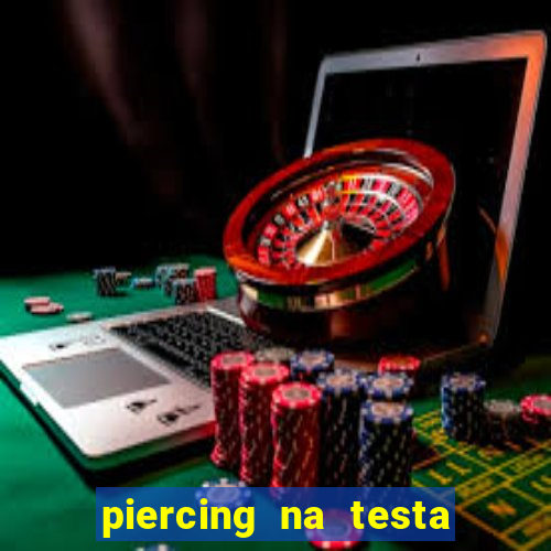 piercing na testa de baixo