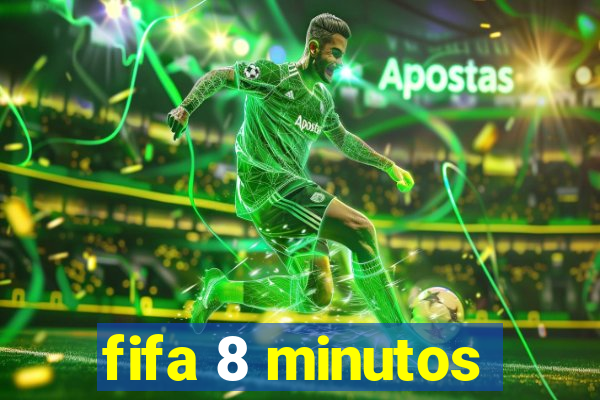 fifa 8 minutos
